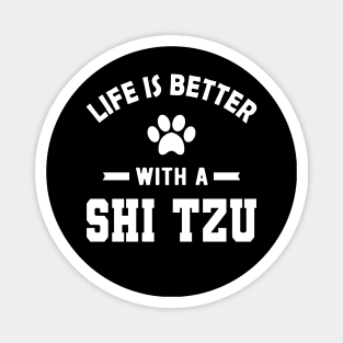 Shih Tzu Dog - Life is better with a shih tzu Magnet